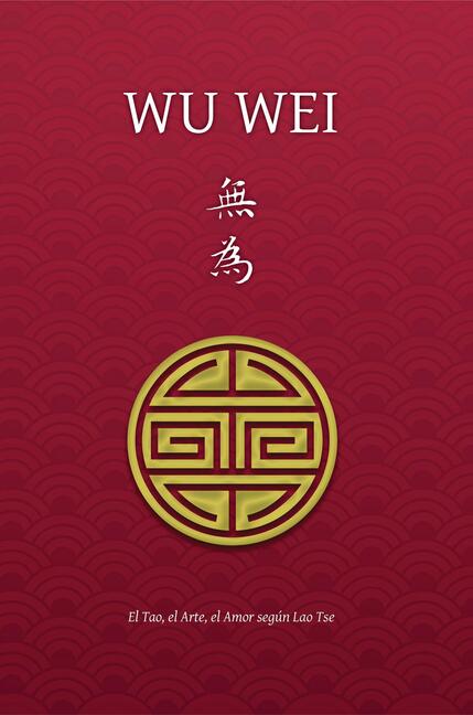 Wu Wei: el Tao, el Arte, el Amor según Lao Tse, Henri Borel