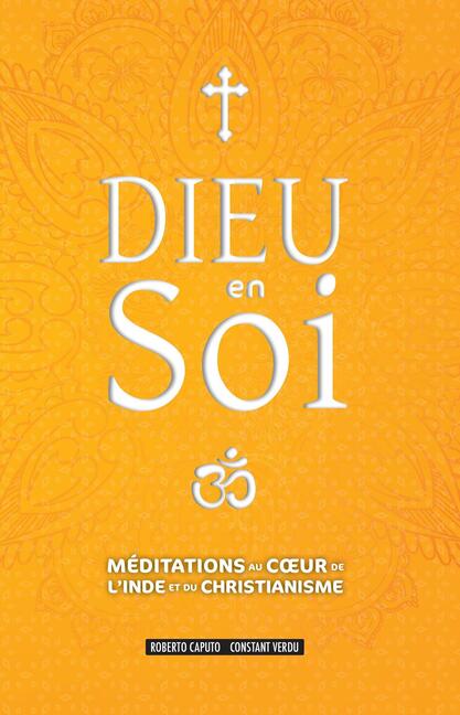 Dieu en Soi: Méditations au cœur de l’Inde et du Christianisme, Roberto Caputo, Constant Verdu