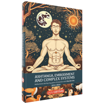 Ashtanga, Embodiment and Complex Systems, Iain Grysak